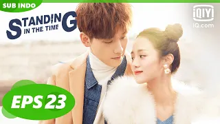 【FULL】Standing in the Time EP23【INDO SUB】| iQiyi Indonesia