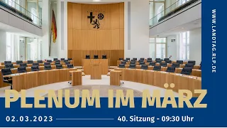 Landtag Rheinland-Pfalz - 40. Plenarsitzung, 18. WP - 02.03.2023