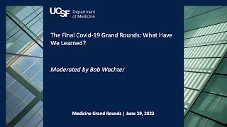 The Final Covid-19 Grand Rounds: What Have We Learned?