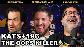 The Oops Killer | KATS+ 196 FULL EPISODE w/ Brendan Schaub, Chris D'Elia & Erik Griffin