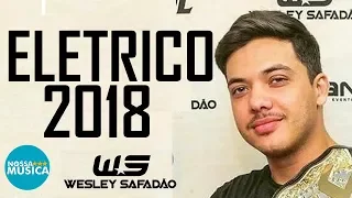 WESLEY SAFADÃO - ELETRICO 2018 - MUSICAS NOVAS - REPERTORIO NOVO