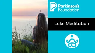 Mindfulness Monday: Lake Meditation | Parkinson's Foundation