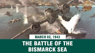The Battle of the Bismarck Sea March 02, 1943 - This Day In History