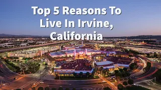 Top 5 Reasons to Live in Irvine, California