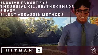 HITMAN 2 | Elusive Target #18 | The Serial Killer/The Censor | 3 Easy Silent Assassin Methods