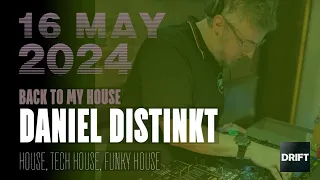 Daniel Distinkt @ Drift Radio - Back to my House - 16 May 2024 - house, tech house, funky house