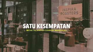 SATU KESEMPATAN - MITHA TALAHATU X COVER BY MARIO KLAU (Video lyric)