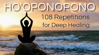 Ho'oponopono 108 Repetitions for Deep Healing - SLOW VERSION