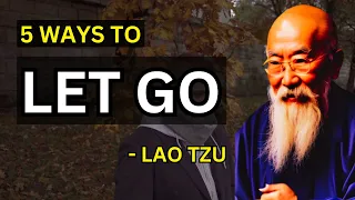 Lao Tzu - How To Let Go (Taoism) - 5 Ways | Life Philosophies Unleashed