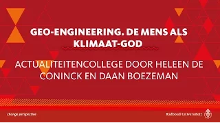 Geo-engineering. De mens als klimaat-god | Actualiteitencollege Heleen de Coninck en Daan Boezeman