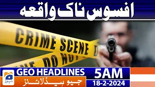 Geo News Headlines 5 AM | Sad incident | 18th February 2024