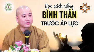 Học cách Bình Thản trước áp lực của cuộc sống (Rất Hay) - Thầy Thích Pháp Hòa