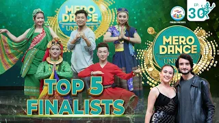 MERO DANCE UNIVERSE || EP-30 ||TOP 5 FINALISTS|| MITHILA||DILIP||SHANKAR||PRIYANKA||KEKI|NARMAN|