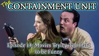 The Containment Unit - Episode 14: Movies Trying Too Hard to be Funny
