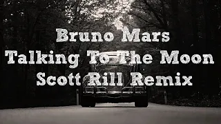 Bruno Mars - Talking To The Moon [ Scott Rill Remix ] | Dozus Extended Remix