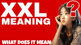 XXL MEANING FULL EXPLAINED