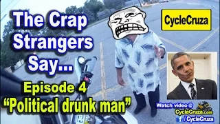 CRAP Strangers Say | Political Drunk Man | Episode 4 MotoVlog