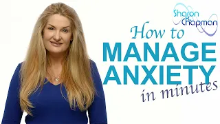 How to Manage Anxiety in Minutes // Sharon Chapman - Relationship Coach