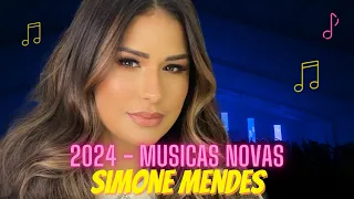 SIMONE MENDES 2024 - SIMONE MENDES MARÇO 2024 MÚSICAS NOVAS ATUALIZADO SOFRÊNCIA 2024