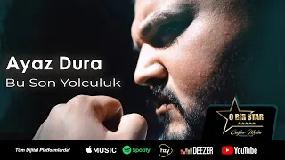 Ayaz Dura - Bu Son Yolculuk (Official Video)
