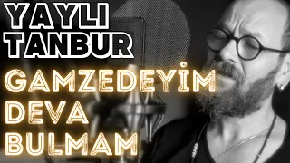 Gamzedeyim Deva Bulmam | Yaylı Tanbur Tambur