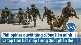 Philippines quyết tăng cường liên minh và tập trận bất chấp Trung Quốc phản đối | VOA Tiếng Việt