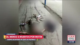 Decapitan a seis presos de Guatemala | Noticias con Ciro Gómez Leyva