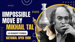 Impossible Move By Mikhail Tal vs Robert Forbis at National Open 1988: Sacrifice Queen & Rook