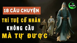 18 Câu Chuyện Thâm Thúy Cổ Nhân Dạy: Không Cầu Mà Tự Được, Thuận Theo Tự Nhiên Mới Trí Huệ