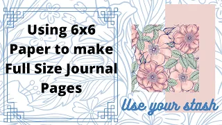 Using 6x6 paper to make journaling pages / Junk Journal paper hack