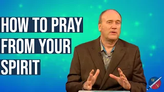 How to pray from your spirit and not your soul