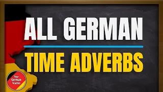 All German Adverbs of Time | A1 - C1 Level