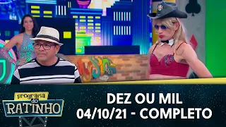 Dez ou Mil  - Completo | Programa do Ratinho (04/10/21)