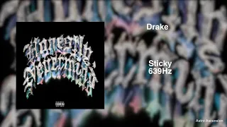 Drake - Sticky [639Hz Heal Interpersonal Relationships]