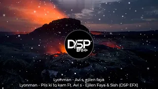 Plis Ki To Kam - Lyonman (Feat. Avi S, Ejilen Faya & Sish) DSP EFX