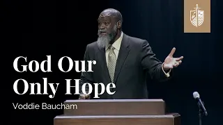 God Our Only Hope | Voddie Baucham