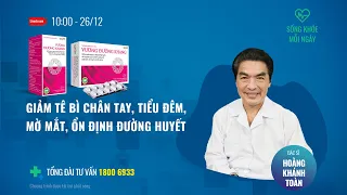 [Sống khỏe mỗi ngày] Giảm tê bì chân tay, tiểu đêm, mờ mắt, ổn định đường huyết| Cuộc sống 24h