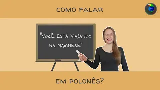 Como se fala "você está viajando na maionese" em polonês?