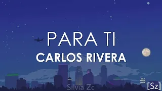 Carlos Rivera - Para Ti (Letra)