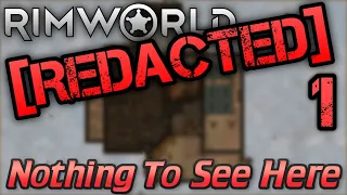 [1] Nothing To See Here | RimWorld 1.2 [REDACTED]