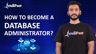 How to Become a Database Administrator | Database Administrator Skills | Intellipaat