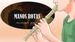 Manos Rotas / FLAUTA DULCE CON NOTAS / DELLAFUENTE, Morad