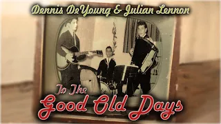 "To The Good Old Days" Official Music Video Ft. Dennis DeYoung (Formerly of Styx) & Julian Lennon