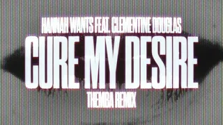 Hannah Wants feat. Clementine Douglas - Cure My Desire (Themba Remix)