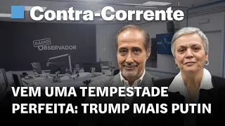 Vem uma tempestade perfeita: Trump mais Putin || Contra-Corrente em direto na Rádio Observador