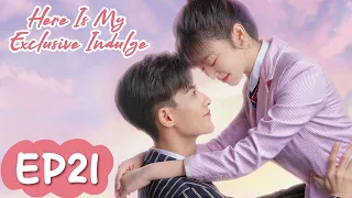 ENG SUB【Here Is My Exclusive Indulge】EP21 |  Won't Stop Kissing You Until You Be Good And Go To Bed