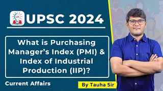 Purchasing Manager’s Index (PMI) & Index of Industrial Production (IIP) | Explained for UPSC | LIA