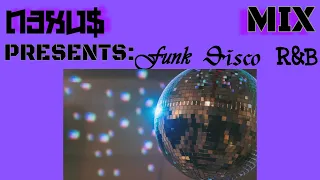 N3XU$ Presents: Funk, Disco, R&B Mix (Read Description)