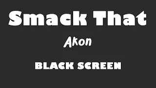 Akon - Smack That 10 Hour BLACK SCREEN Version