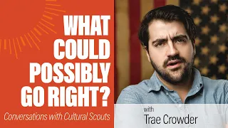 Trae Crowder | What Could Possibly Go Right?